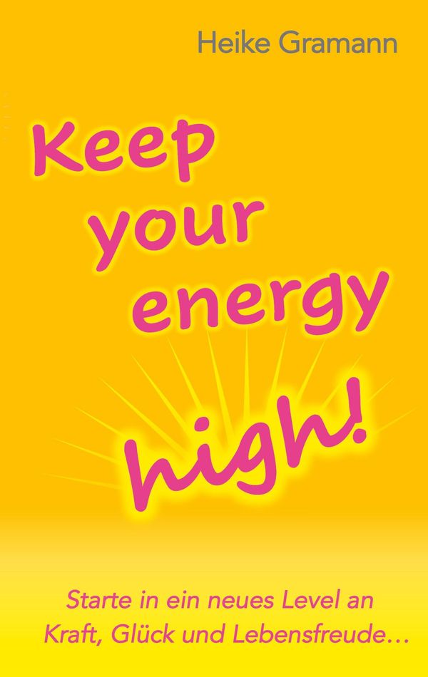 Keep your energy high! - Heike Gramann (Buch)