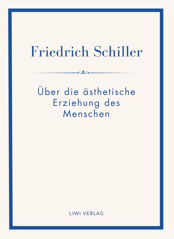 Friedrich Schiller: Über die ästhetische Erziehung des Menschen. Vo...