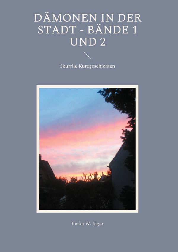 Dämonen in der Stadt - Bände 1 und 2 - Katka W. Jäger (Buch)