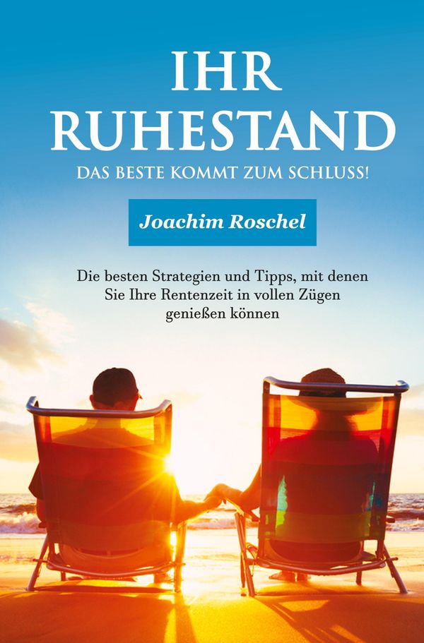 IHR RUHESTAND - Das Beste kommt zum Schluss! - Joachim Roschel (Buch)