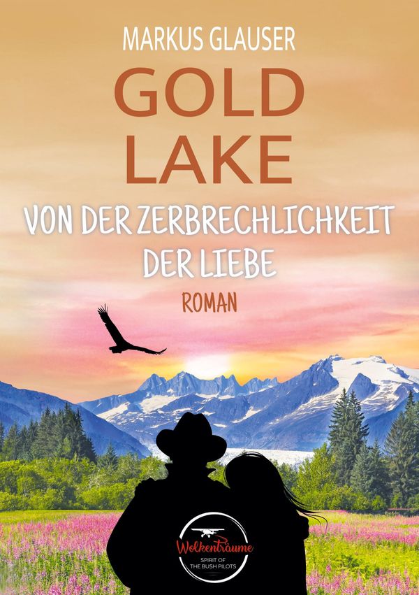 Gold Lake: Von der Zerbrechlichkeit der Liebe - Markus Glauser (Buch)