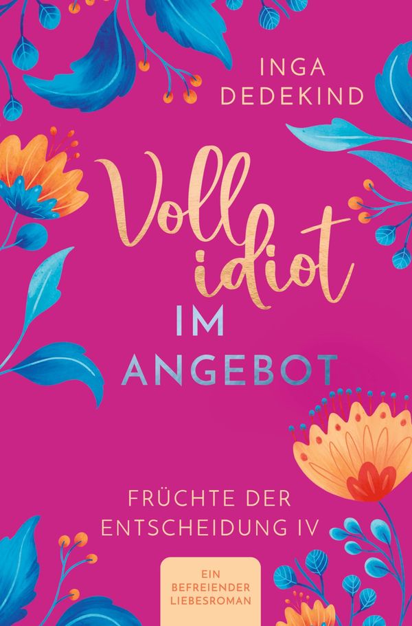 Vollidiot im Angebot - Ein befreiender Liebesroman - Inga Dedekind