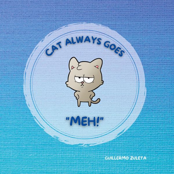 CAT ALWAYS GOES "MEH!" - Manuel Guillermo Zuleta Marroquin (Buch)