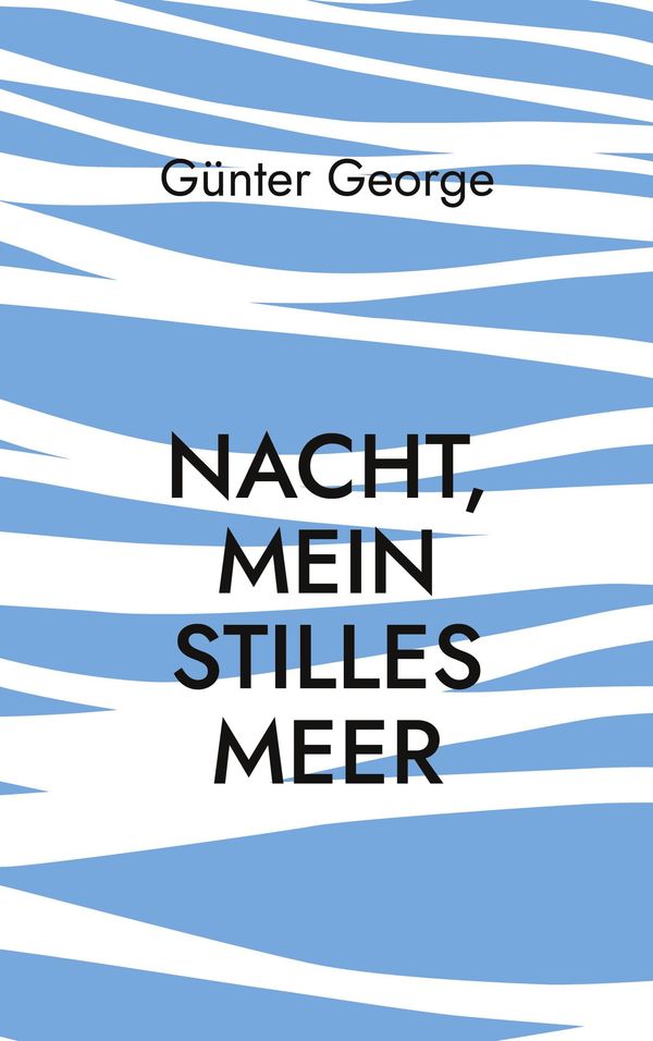 Nacht, mein stilles Meer...... - Günter George (Buch)