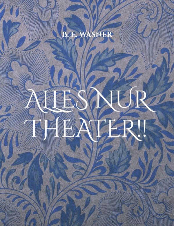 Alles nur Theater !! - B. E. Wasner (Buch)