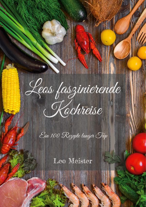 Leos faszinierende Kochreise - Leo Meister (Buch)