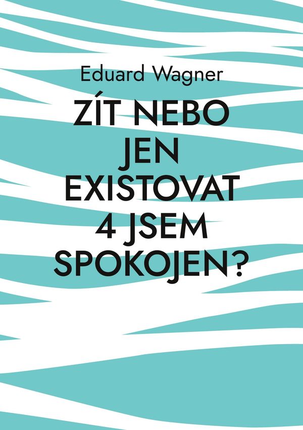 Zít nebo jen existovat 4 jsem spokojen? - Eduard Wagner (Buch)