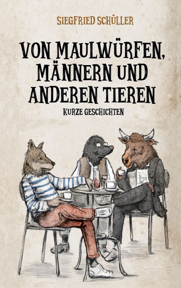 Von Maulwürfen, Männern und anderen Tieren - Siegfried Schüller (Buch)