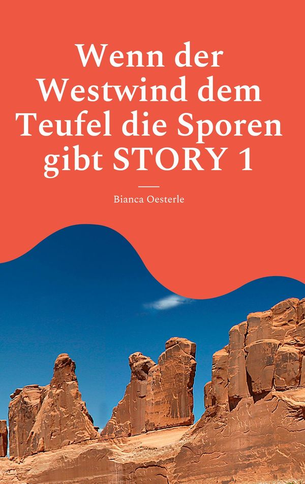 Wenn der Westwind dem Teufel die Sporen gibt STORY 1 - Bianca Oesterle