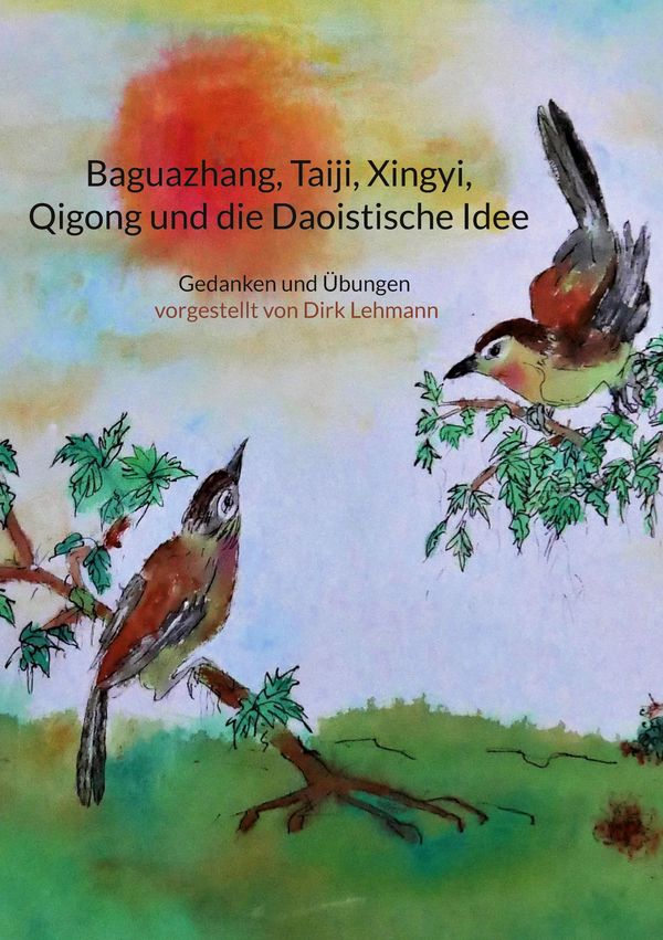 Baguazhang, Taiji, Xingyi, Qigong und die Daoistische Idee (Buch)