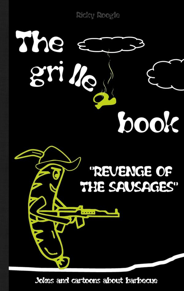 THE GRILLED BOOK Jokes and cartoons about barbecue - Ricky Roogle
