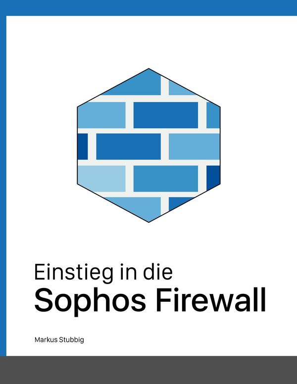 Einstieg in die Sophos Firewall - Markus Stubbig (Buch)