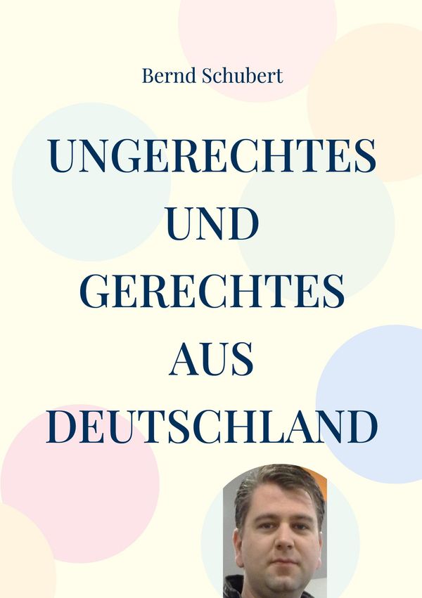 Ungerechtes und Gerechtes aus Deutschland - Bernd Schubert (Buch)