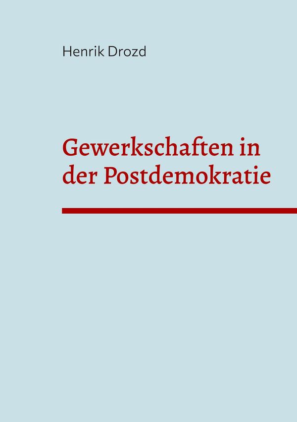 Gewerkschaften in der Postdemokratie - Henrik Drozd (Buch)
