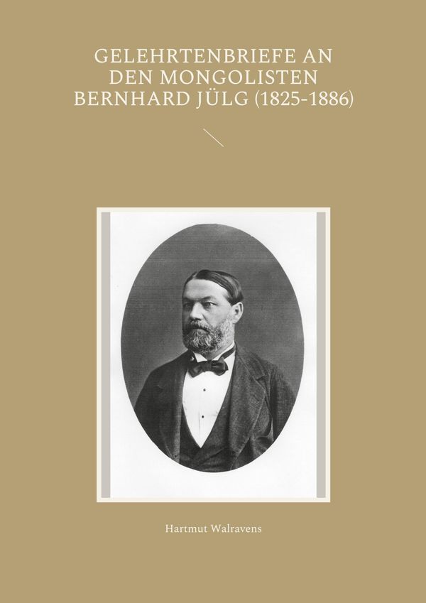 Gelehrtenbriefe an den Mongolisten Bernhard Jülg (1825-1886) (Buch)