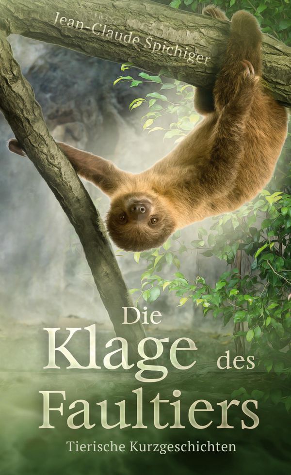 Die Klage des Faultiers - Jean-Claude Spichiger (Buch)