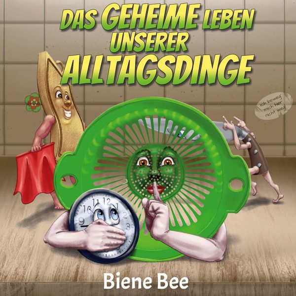 Das geheime Leben unserer Alltagsdinge - Biene Bee (Buch)