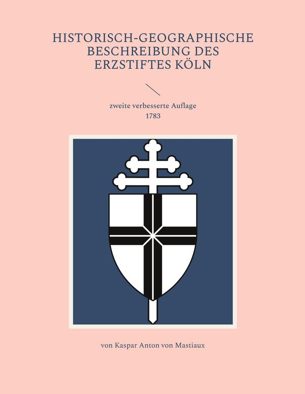 Historisch-geographische Beschreibung des Erzstiftes Köln (Buch)