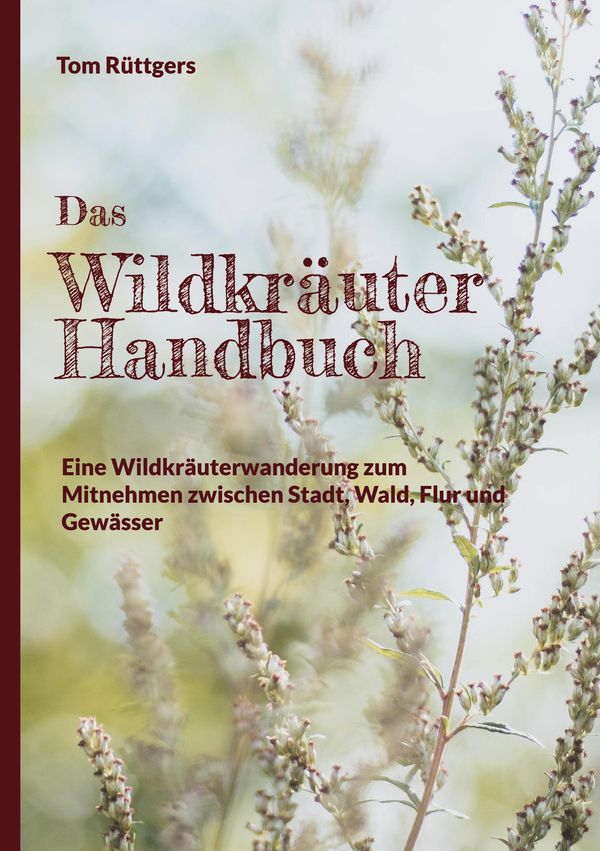 Das Wildkräuter Handbuch - Tom Rüttgers (Buch)