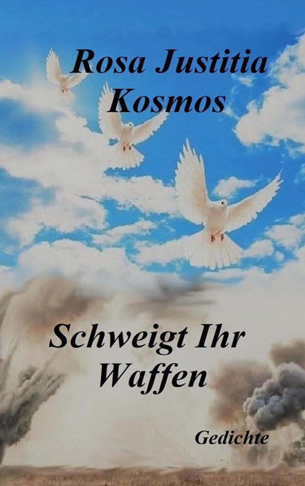 Schweigt Ihr Waffen - Rosa Justitia Kosmos (Buch)