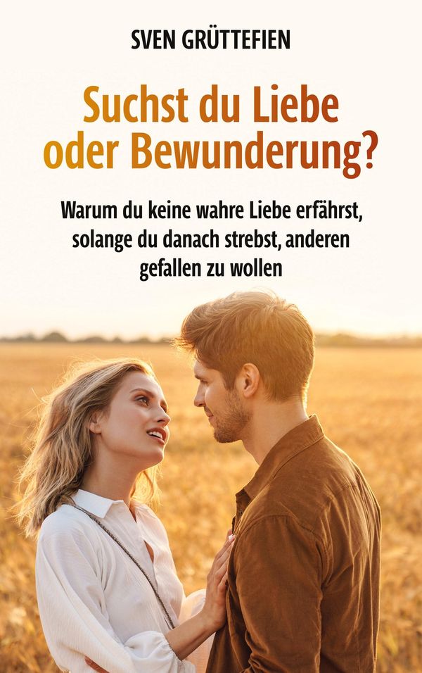 Suchst du Liebe oder Bewunderung? - Sven Grüttefien (Buch)