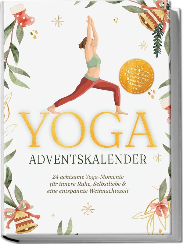 Yoga Adventskalender: 24 achtsame Yoga-Momente für innere Ruhe, Sel...