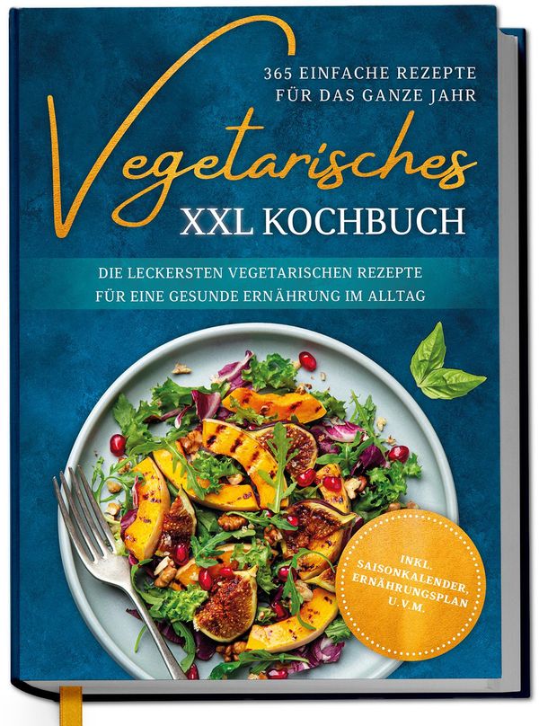 Vegetarisches XXL Kochbuch - 365 einfache Rezepte für das ganze Jah...