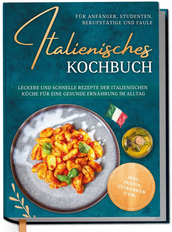 Italienisches Kochbuch für Anfänger, Studenten, Berufstätige & Faul...