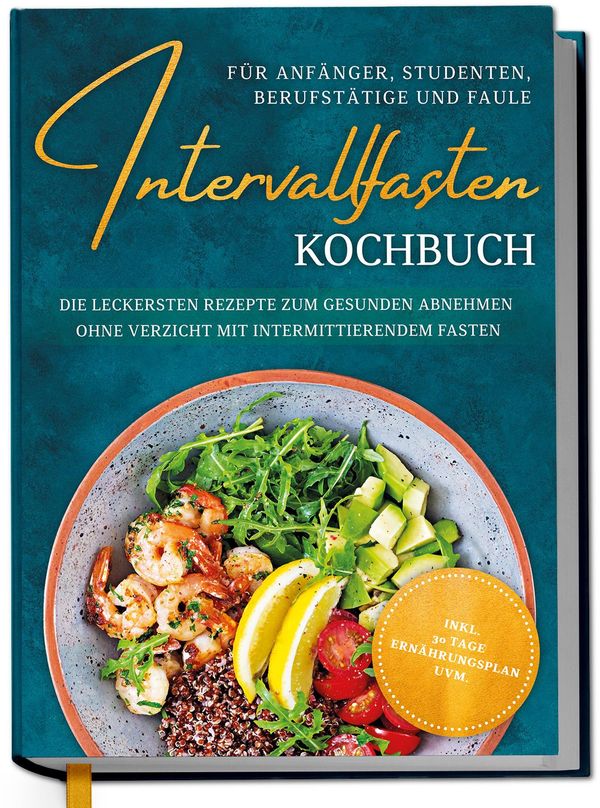 Intervallfasten Kochbuch für Anfänger, Studenten, Berufstätige und ...