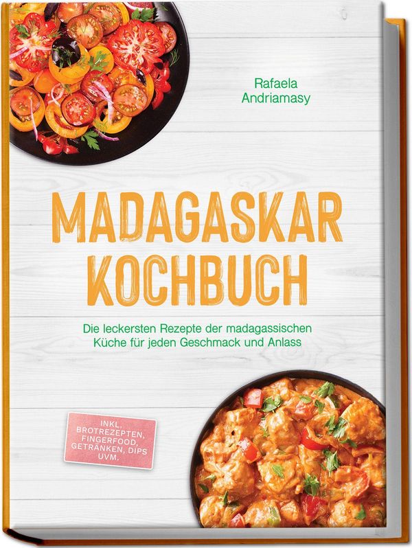 Madagaskar Kochbuch: Die leckersten Rezepte der madagassischen Küch...