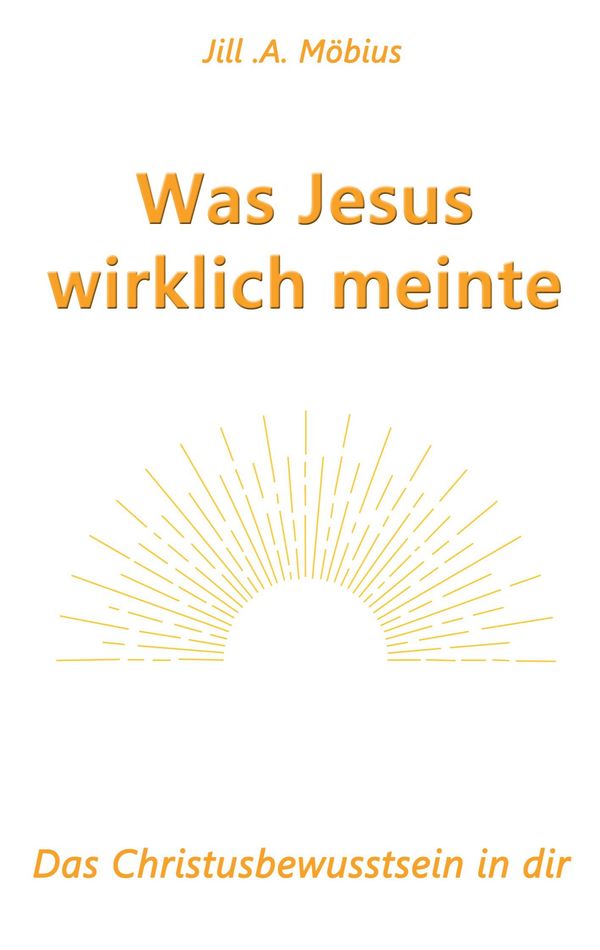 Was Jesus wirklich meinte - Jill A. Möbius (Buch)