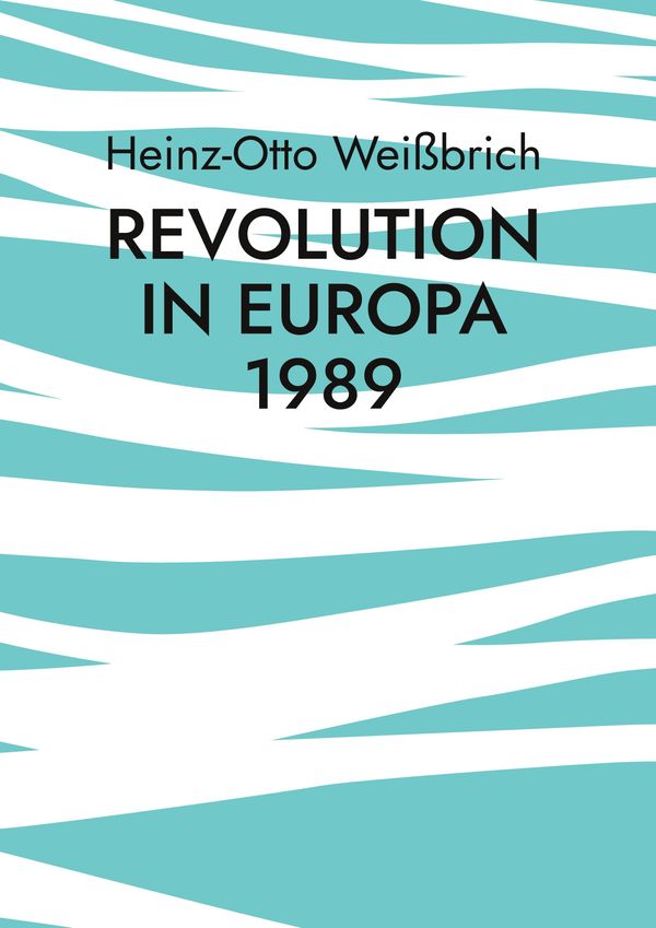 Revolution in Europa 1989 - Heinz-Otto Weißbrich (Buch)