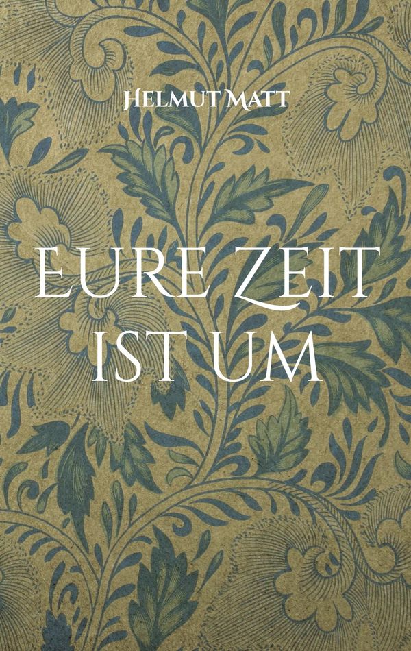 Eure Zeit ist um - Helmut Matt (Buch)