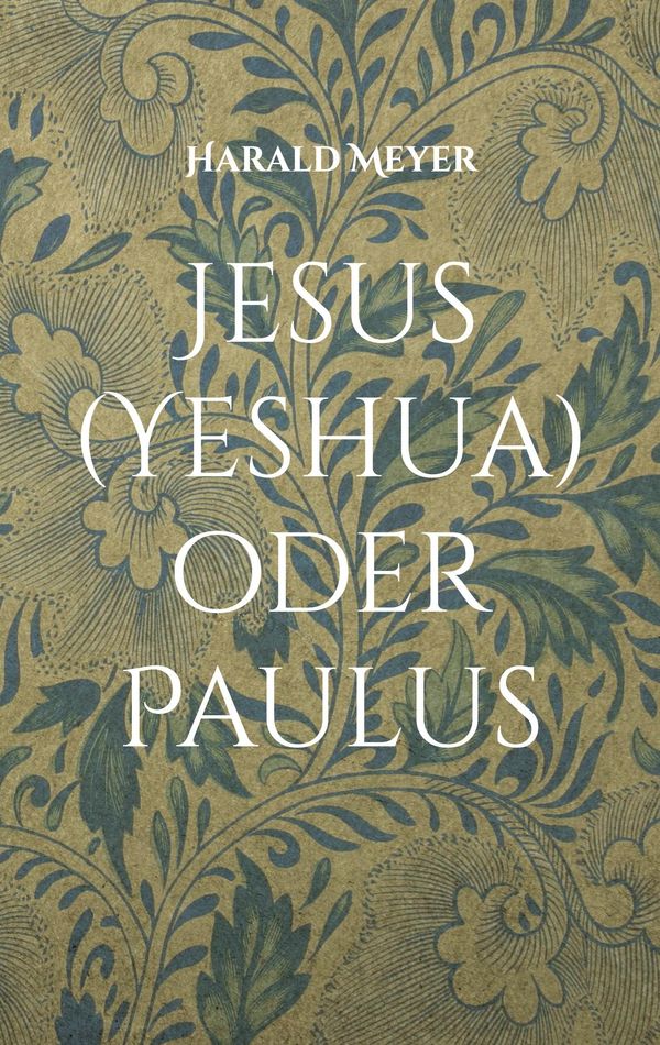 Jesus (Yeshua) oder Paulus - Harald Meyer (Buch)