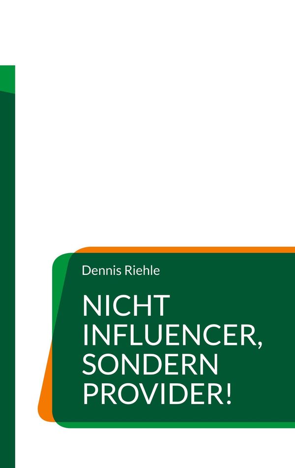 Nicht Influencer, sondern Provider! - Dennis Riehle (Buch)
