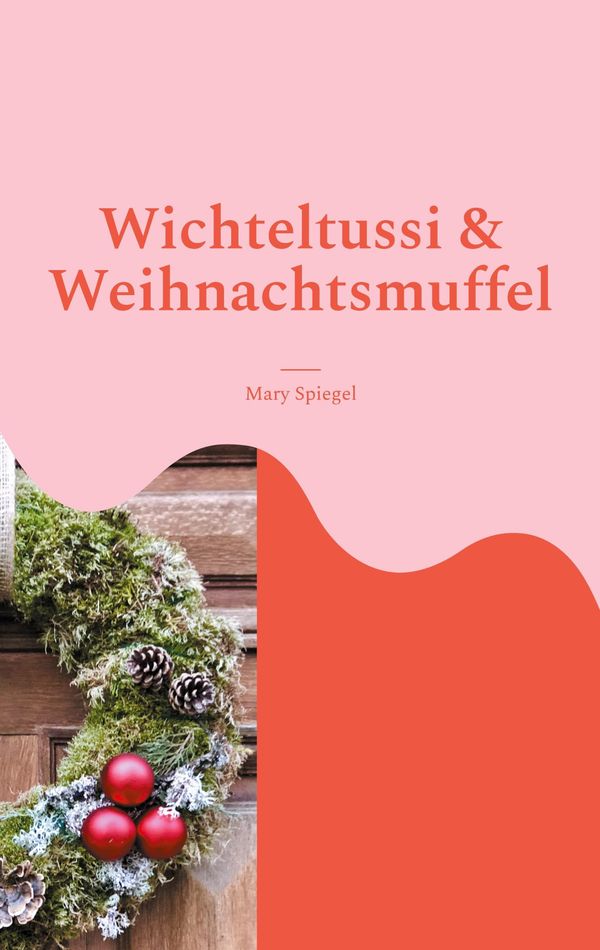 Wichteltussi und Weihnachtsmuffel - Mary Spiegel (Buch)