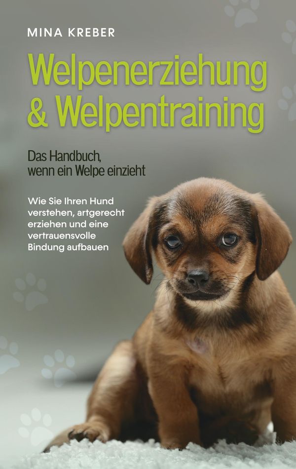Welpenerziehung & Welpentraining - Das Handbuch, wenn ein Welpe ein...