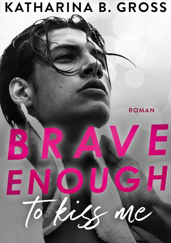 Brave enough to kiss me - Katharina B. Gross (Buch)
