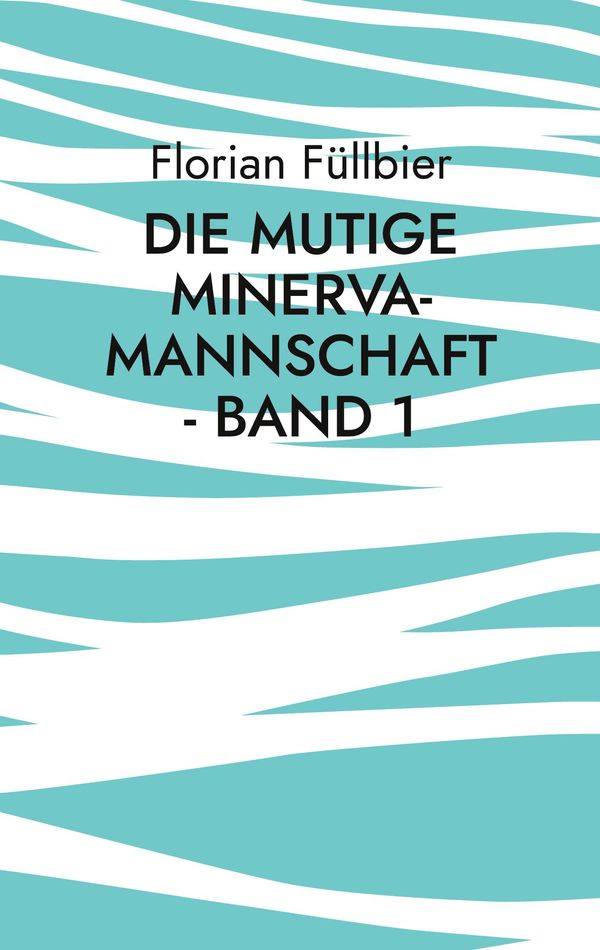 Die mutige Minerva-Mannschaft - Band 1 - Florian Füllbier (Buch)