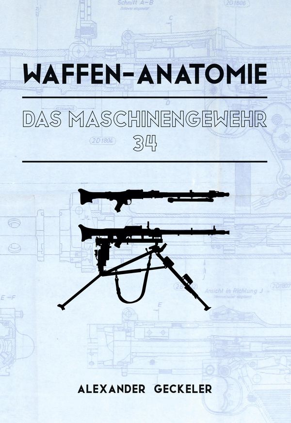 Waffen-Anatomie: Das Maschinengewehr 34 - Alexander Geckeler (Buch)
