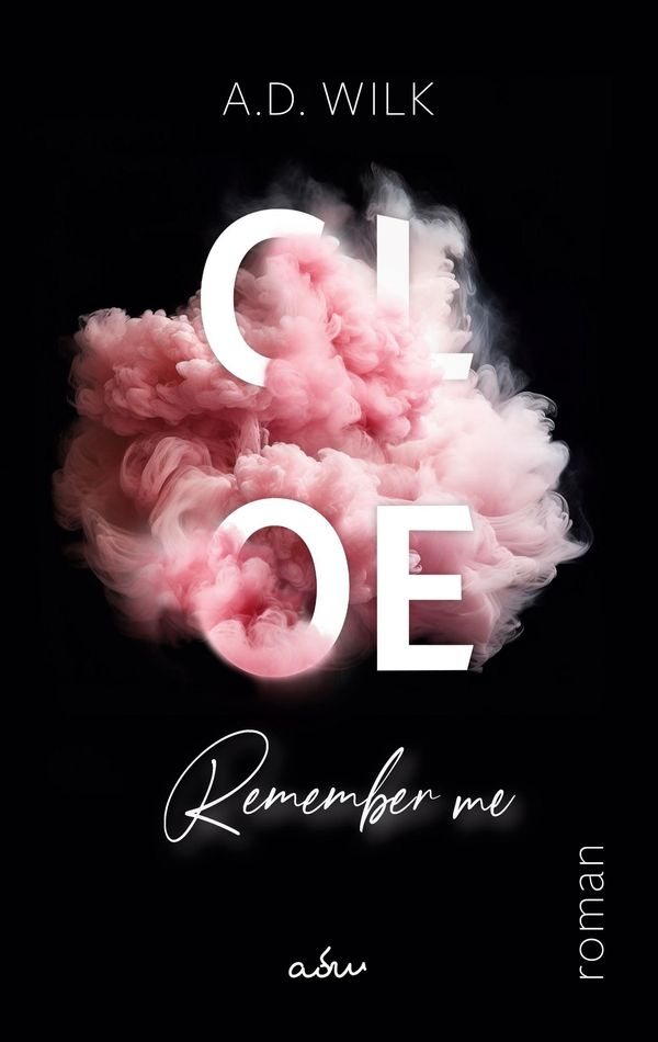 CLOE. Remember me. - A. D. Wilk (Buch)