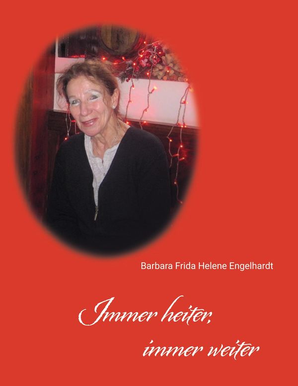 Immer heiter, immer weiter - Barbara Frida Helene Engelhardt (Buch)