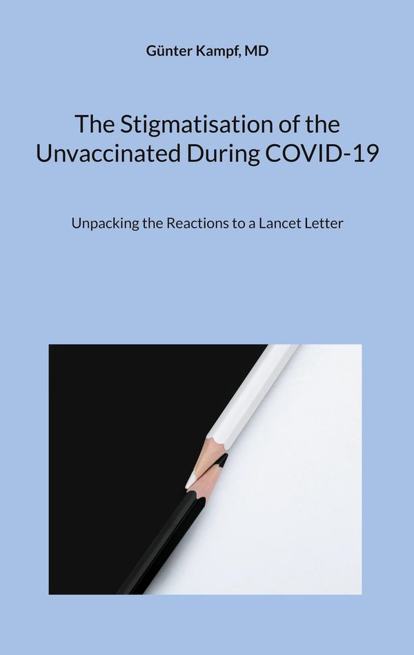 The Stigmatisation of the Unvaccinated During COVID-19 - Günter Kampf
