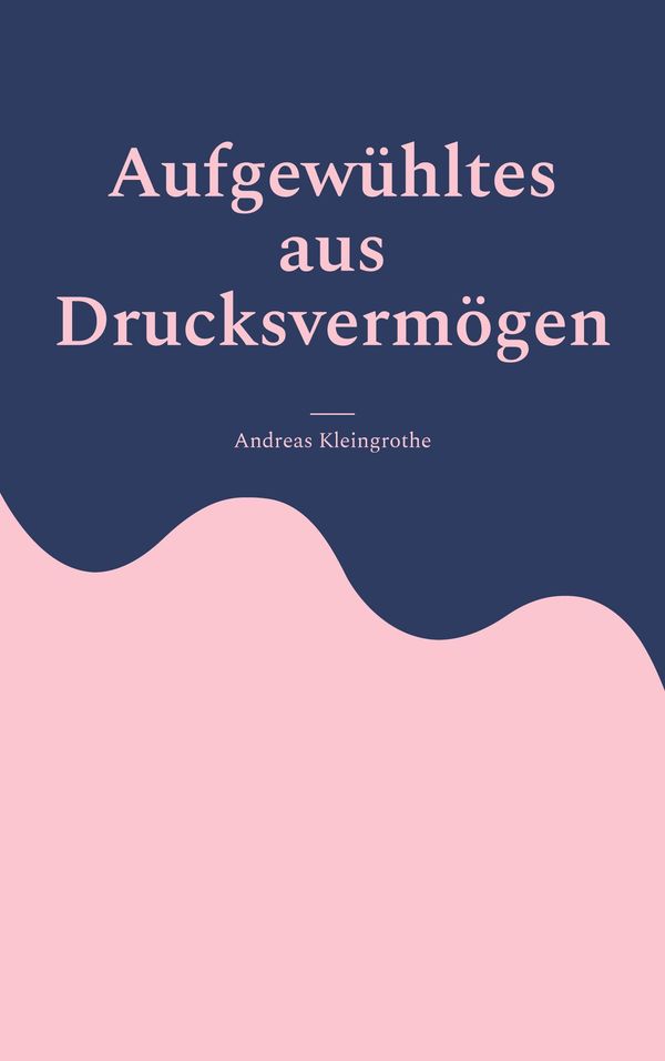Aufgewühltes aus Drucksvermögen - Andreas Kleingrothe (Buch)