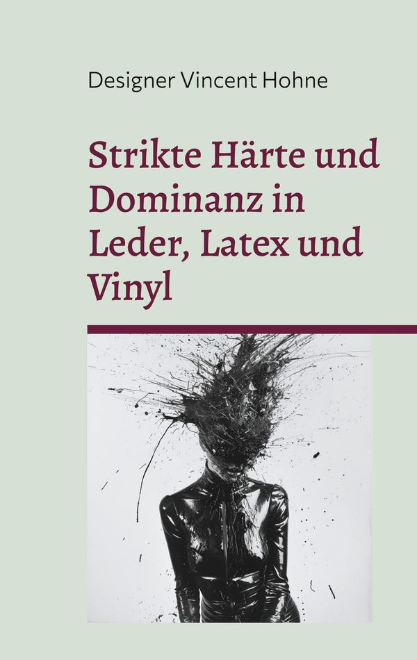 Strikte Härte und Dominanz in Leder, Latex und Vinyl (Buch)