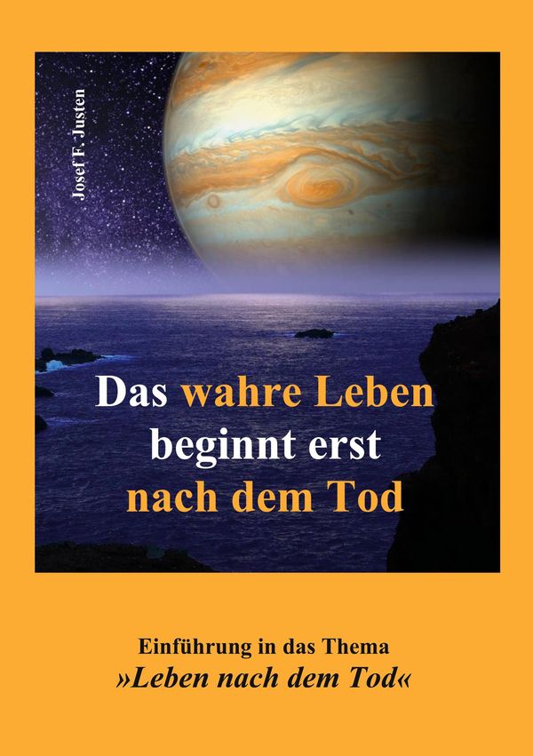 Das wahre Leben beginnt erst nach dem Tod - Josef F. Justen (Buch)