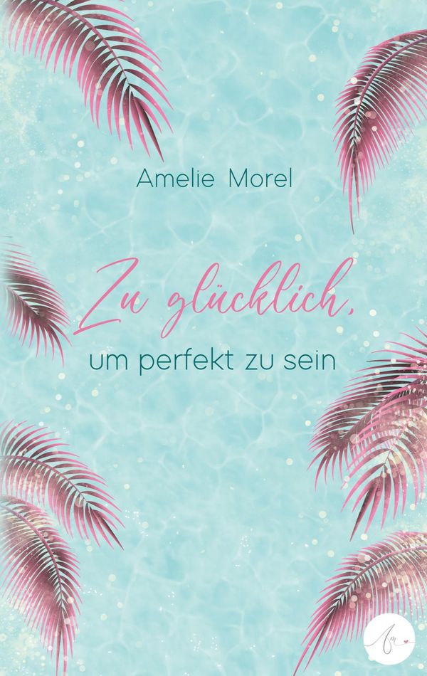 Zu glücklich, um perfekt zu sein - Amelie Morel (Buch)