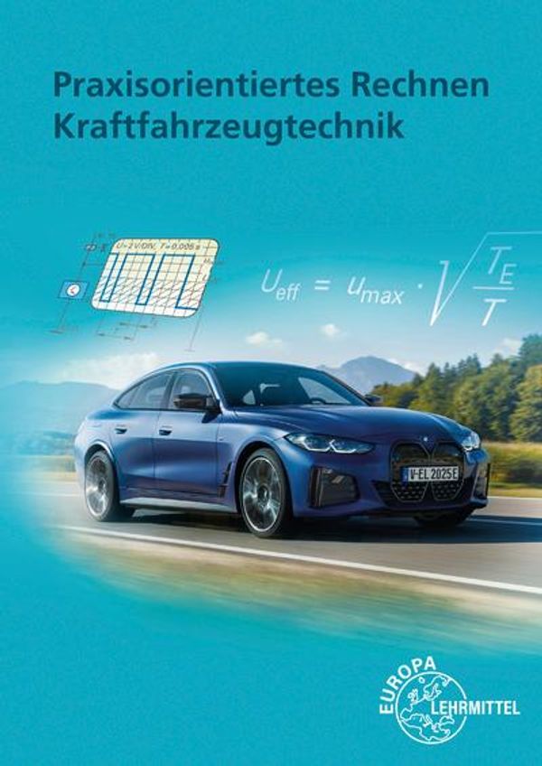 Praxisorientiertes Rechnen Kraftfahrzeugtechnik - Rolf Gscheidle