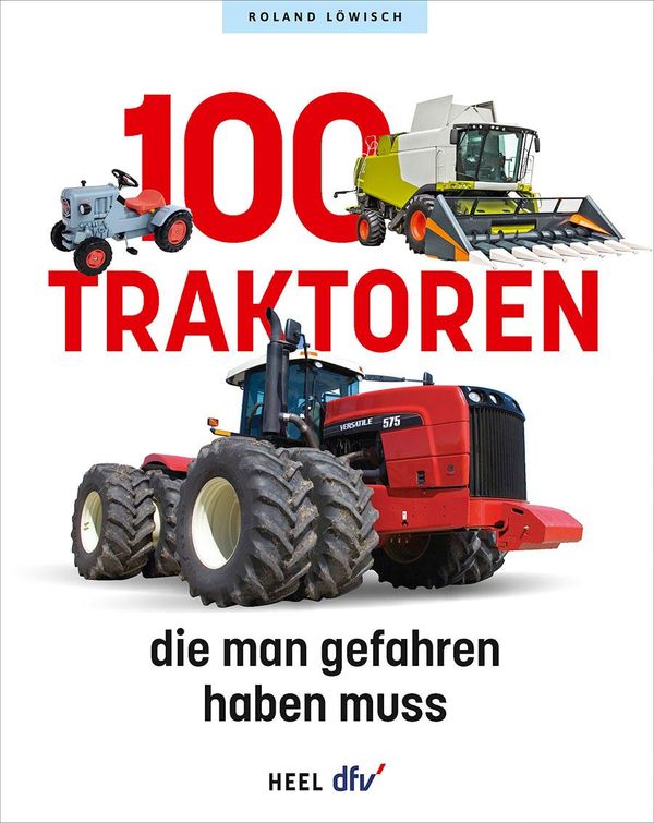 100 Traktoren, die man gefahren haben muss - Roland Löwisch (Buch)
