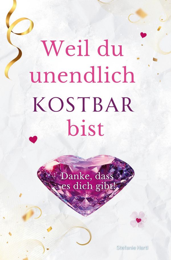 Weil du unendlich kostbar bist - Stefanie Hartl (Buch)